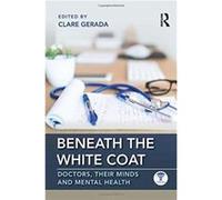 Beneath the White Coat Edited by Clare Gerada (Auteur)
