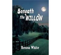 Beneath the Willow by Kenna White Kenna White (Auteur)