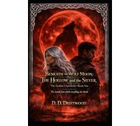 Beneath the Wolf Moon: The Hollow and the Silver: The Faoláin Chronicles · Book One