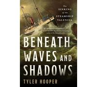 Beneath Waves and Shadows The Sinking of the Steamship Valencia - Tyler Hooper - St. martin's press - ebook (ePub) - Livre