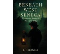 Beneath West Seneca: Mystery and Memory in a New York Village
