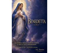 BENEDETTA: LA STORIA DELLA VERGINE MARIA E DELLE SUE APPARIZIONI