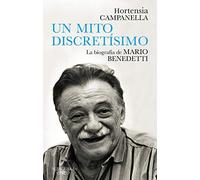 Benedetti. Un Mito Discretísimo / A Very Discreet Myth: Mario Benedetti's Biography
