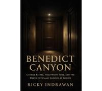 BENEDICT CANYON: George Reeves, Hollywood Fame, and the Death Officially Closed as Suicide