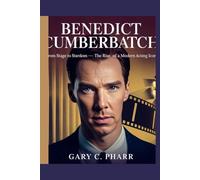 BENEDICT CUMBERBATCH: From Stage to Stardom - The Rise of a Modern Acting Icon