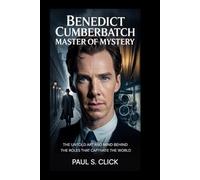 BENEDICT CUMBERBATCH: Master of Mystery: The Untold Art and Mind Behind the Roles That Captivate the World