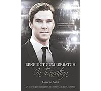 Benedict Cumberbatch, un acteur en transition : Une biographie non autorisée de l'acteur