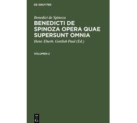 Benedict De Spinoza: Benedicti De Spinoza Opera Quae Supersunt Omnia. Volumen 2