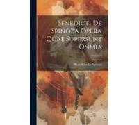 Benedicti De Spinoza Opera Quae Supersunt Onmia; Volume 3