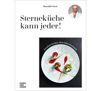 Benedikt Faust Sterneküche kann jeder: Exzellent Kochen ohne Schnicksch (Relié)