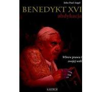 Benedykt XVI Abdykacja - John Paul Angel (Littérature, Religion en polonais)