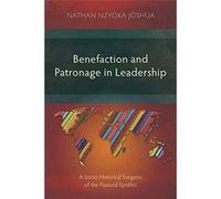 Benefaction and Patronage in Leadership A SocioHistorical Exegesis of the Pastoral Epistles - Nathan Nzyoka Joshua - Langham Partnership International - L Nathan Nzyoka JoshuaNathan Nzyoka Joshua (Aut