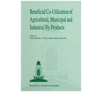Beneficial Co-Utilization Of Agricultural, Municipal And Industrial By-Products