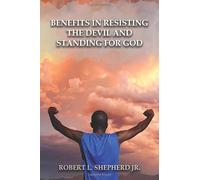 Benefits in Resisting the Devil, by Standing for God and His Word