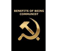 Benefits of being Communist: A Gag Gift blank Notebook for Your Friends Thoughts (Or Lack Thereof).