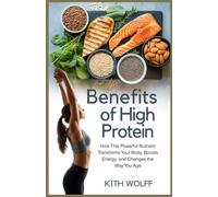Benefits of High Protein: How This Powerful Nutrient Transforms Your Body, Boosts Energy, and Changes the Way You Age