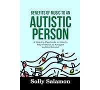 BENEFITS OF MUSIC TO AN AUTISTIC PERSON: A Step-by-Step Guide on How to Rely on Music to Navigate Autistic Burnout