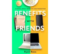 Benefits With Friends: A Novel About Benefits And Marketing