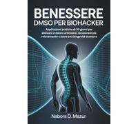 Benessere DMSO per biohacker: Applicazioni pratiche di 30 giorni per alleviare il dolore articolare, recuperare più velocemente e avere una longevità duratura
