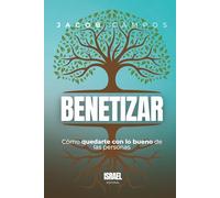 Benetizar: Cómo quedarte con lo bueno de las personas