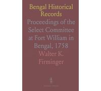 Bengal Historical Records: Proceedings of the Select Committee at Fort William in Bengal, 1758