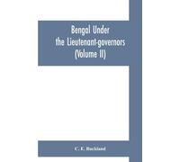 Bengal Under The Lieutenant-Governors; Being A Narrative Of The Principal Events And Public Measures During Their Periods Of Office, From 1854 To 1898 (Volume Ii)