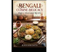 Bengali Cuisine Delicacy: Part 1 - Vegetarian Recipes