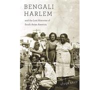 Bengali Harlem and the Lost Histories of South Asian America