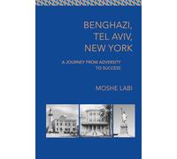 Benghazi, Tel Aviv, New York: A Journey from Adversity to Success