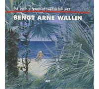 Bengt-Arne Wallin – The Birth and Rebirth of Swedish Folk Jazz – CD – Import – A.C.T.