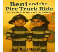 Beni and the Fire Truck Ride: A story about bravery and big feelings