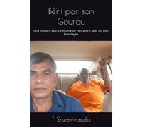 Béni par son Gourou: Une histoire extraordinaire de rencontre avec un yogi himalayen