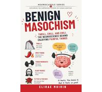 Benign Masochism: Thrill, Chill, and Chili: The Neuroscience Behind Enjoying Painful Things