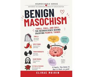 Benign Masochism: Thrill, Chill, and Chili: The Neuroscience Behind Enjoying Painful Things