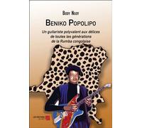 Beniko Popolipo Un guitariste polyvalent aux délices de toutes les générations de la Rumba congolaise - Body Ngoy - Du Net Eds - broché - Essai