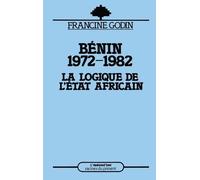 Benin 1972-1982 - La Logique De L'etat Africain