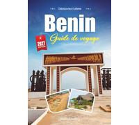BÉNIN GUIDE DE VOYAGE 2027: Un guide pratique et accessible aux débutants Le berceau du vodun, de l'histoire et de la culture en Afrique de l'Ouest