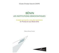 Bénin - Les Institutions Démocratiques - Analyse Comparée Avec Des Évolutions En France Et Aux Etats-Unis