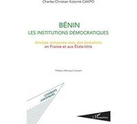 Bénin les institutions démocratiques Analyse comparée avec des évolutions en France et aux Etats-Unis - Charles Christian Kotomè Cakpo - L'harmattan - broché - Etude