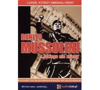 Benito Mussolini ... tel que nous le connaissons