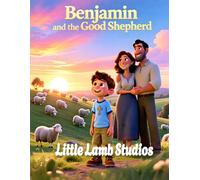 Benjamin and the Good Shepherd (God’s Care): A Christian Children’s Story Inspired by (John 10:11)