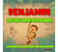 Benjamin and the World of Dinosaurs: The adventure where YOU choose the ending!