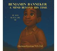 Benjamin Banneker A Mind Beyond His Time: He was Black Like Me