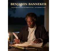 Benjamin Banneker: The Free Black Astronomer Who Mapped the Stars - and Challenged a Nation