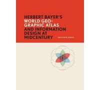 Benjamin Benus Herbert Bayer’s World Geo-Graphic Atlas and Information D (Poche)