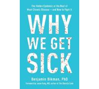 Why We Get Sick: The Hidden Epidemic at the Root of Most Chronic Disease--and How to Fight It