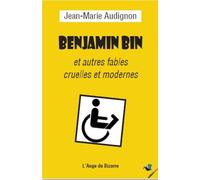 Benjamin Bin et autres fables cruelles et modernes