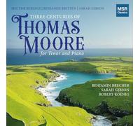 Benjamin Brecher - Three Centuries of Thomas Moore for Tenor Piano by Hector Berlioz, Benjamin Britten and Sarah Gibson