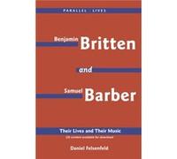 Benjamin Britten amp Samuel Barber Their Lives and Their Music by Daniel Felsenfeld Daniel Felsenfeld (Auteur)