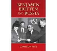 Benjamin Britten and Russia by Cameron Pyke Cameron Pyke (Auteur)